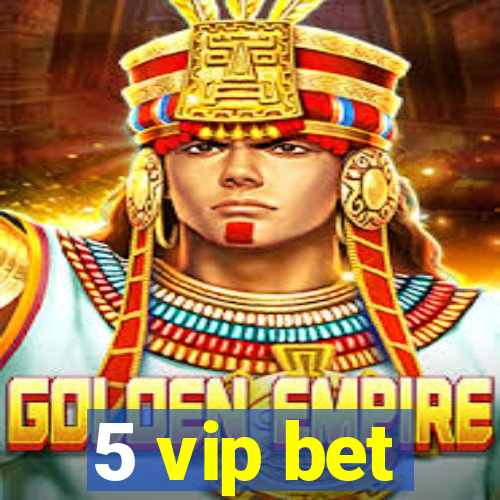 5 vip bet